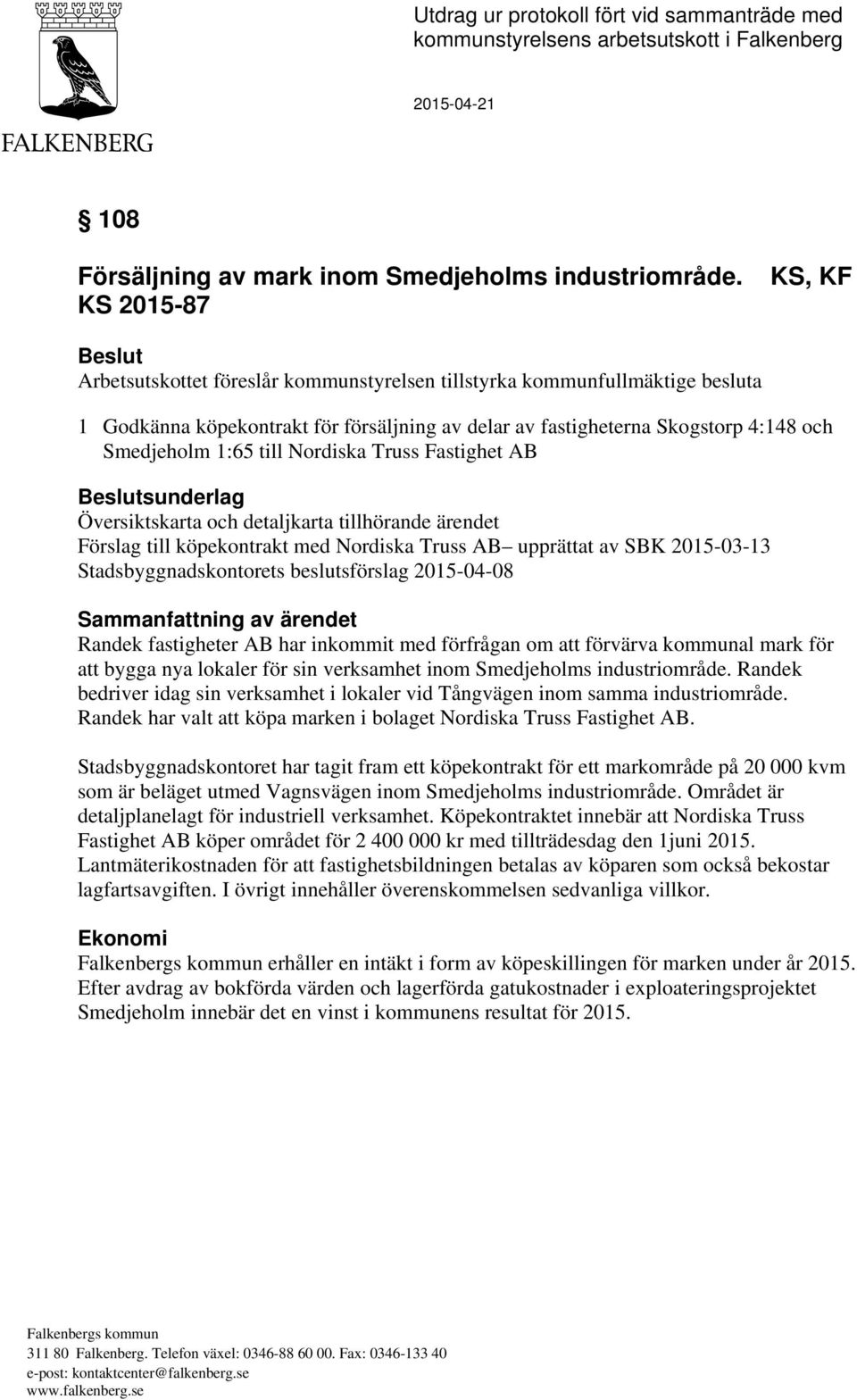 1:65 till Nordiska Truss Fastighet AB Beslutsunderlag Översiktskarta och detaljkarta tillhörande ärendet Förslag till köpekontrakt med Nordiska Truss AB upprättat av SBK 2015-03-13