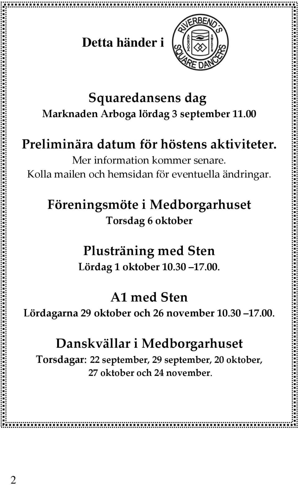 Föreningsmöte i Medborgarhuset Torsdag 6 oktober Plusträning med Sten Lördag 1 oktober 10.30 17.00.