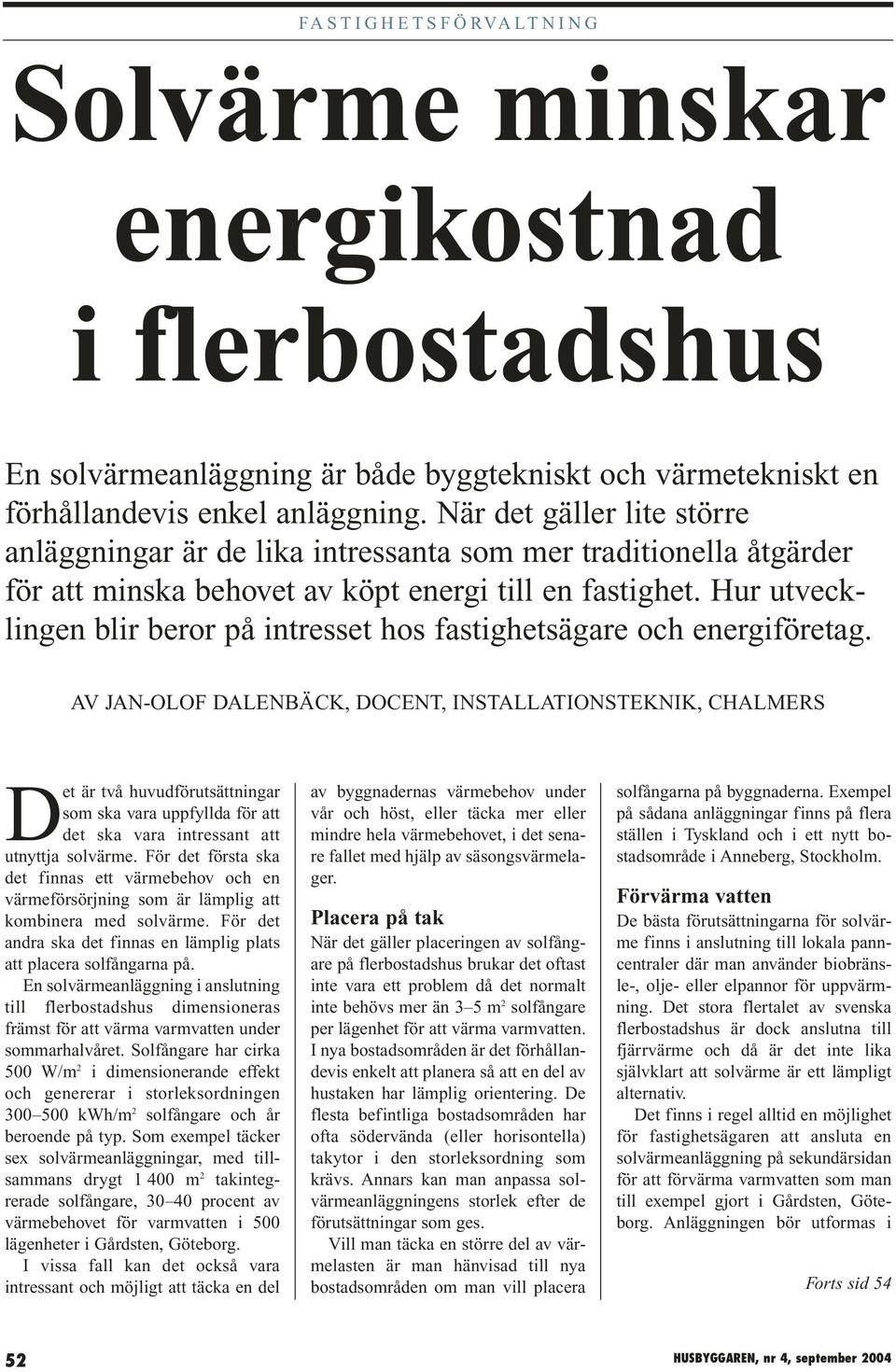 Hur utvecklingen blir beror på intresset hos fastighetsägare och energiföretag.