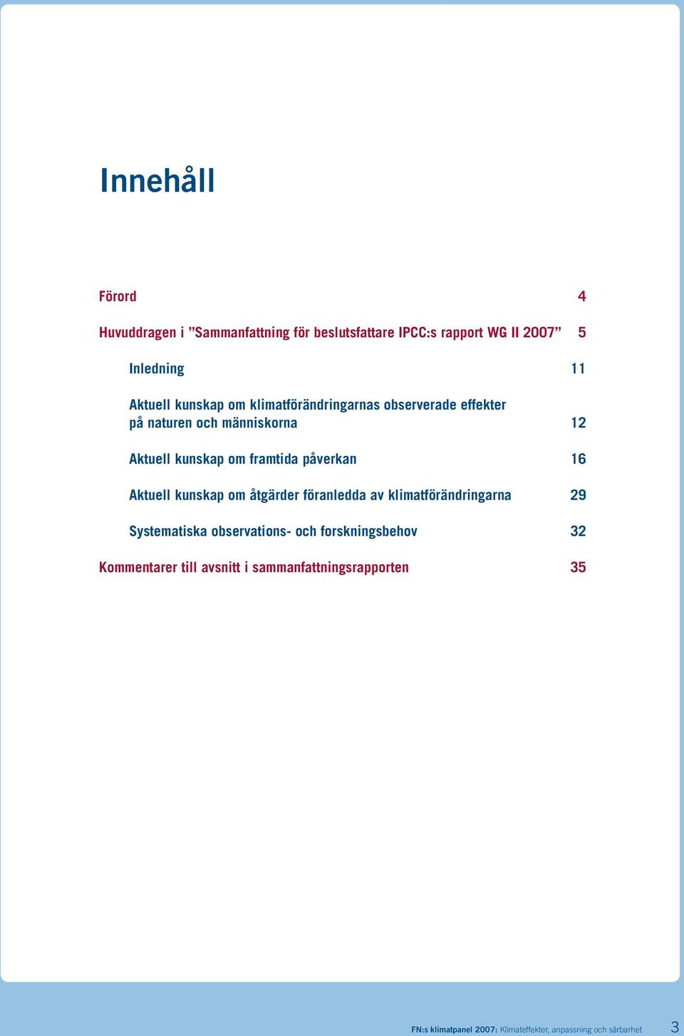 påverkan 16 Aktuell kunskap om åtgärder föranledda av klimatförändringarna 29 Systematiska observations- och