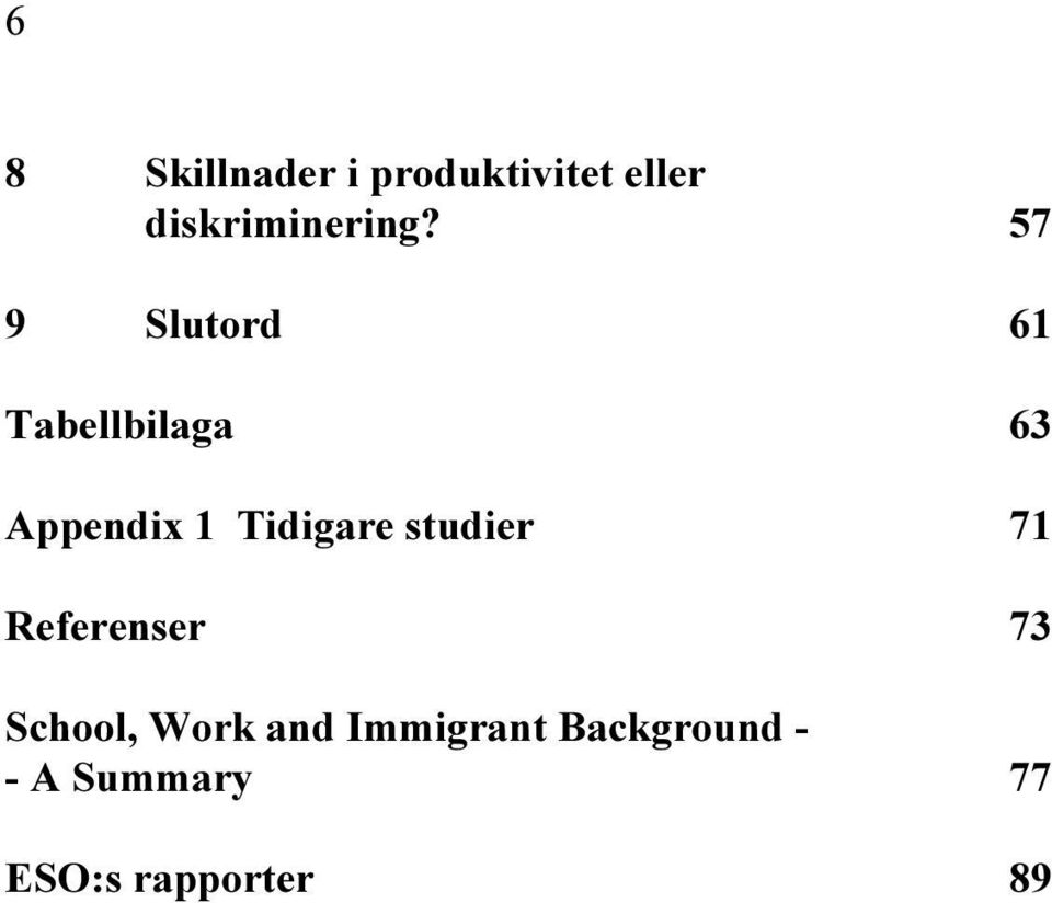 57 9 Slutord 61 Tabellbilaga 63 Appendix 1
