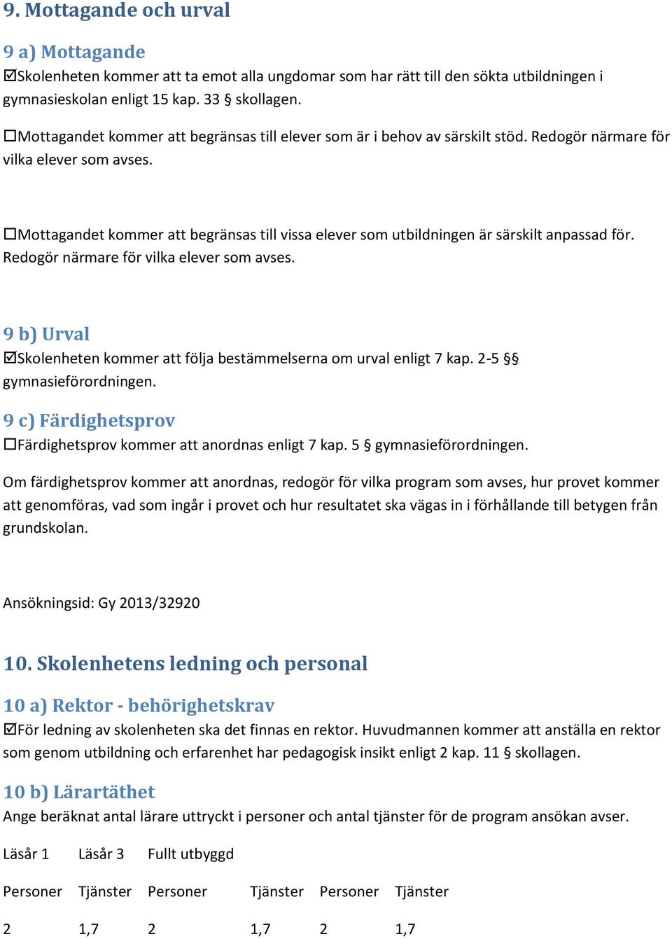 Mottagandet kommer att begränsas till vissa elever som utbildningen är särskilt anpassad för. Redogör närmare för vilka elever som avses.
