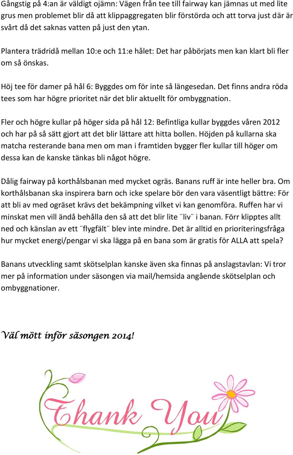 Det finns andra röda tees som har högre prioritet när det blir aktuellt för ombyggnation.
