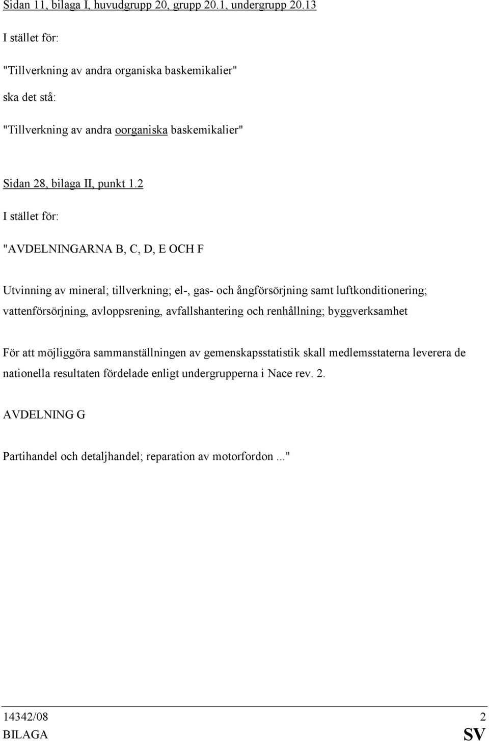 2 "AVDELNINGARNA B, C, D, E OCH F Utvinning av mineral; tillverkning; el-, gas- och ångförsörjning samt luftkonditionering; vattenförsörjning, avloppsrening,