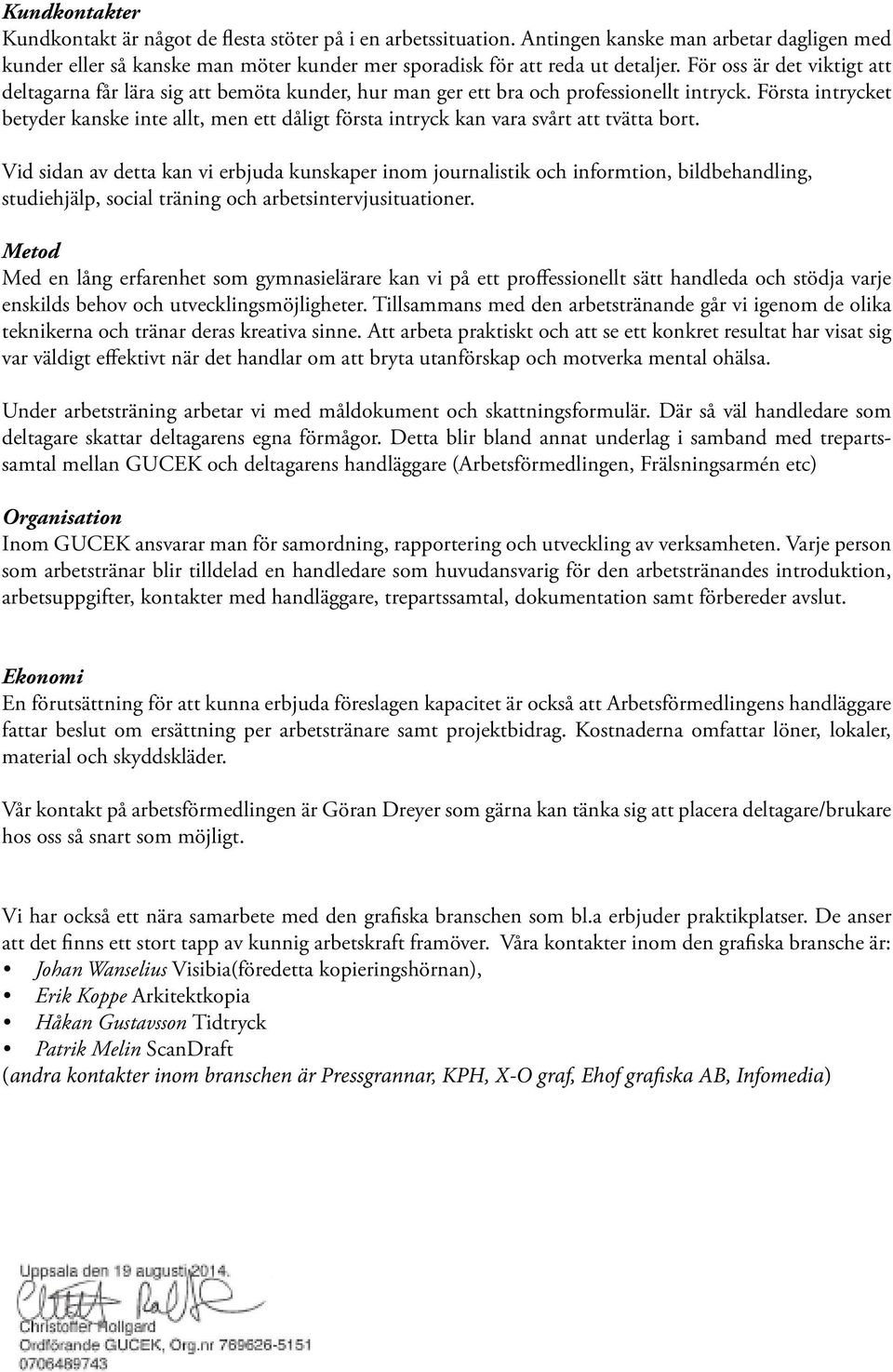 Första intrycket betyder kanske inte allt, men ett dåligt första intryck kan vara svårt att tvätta bort.