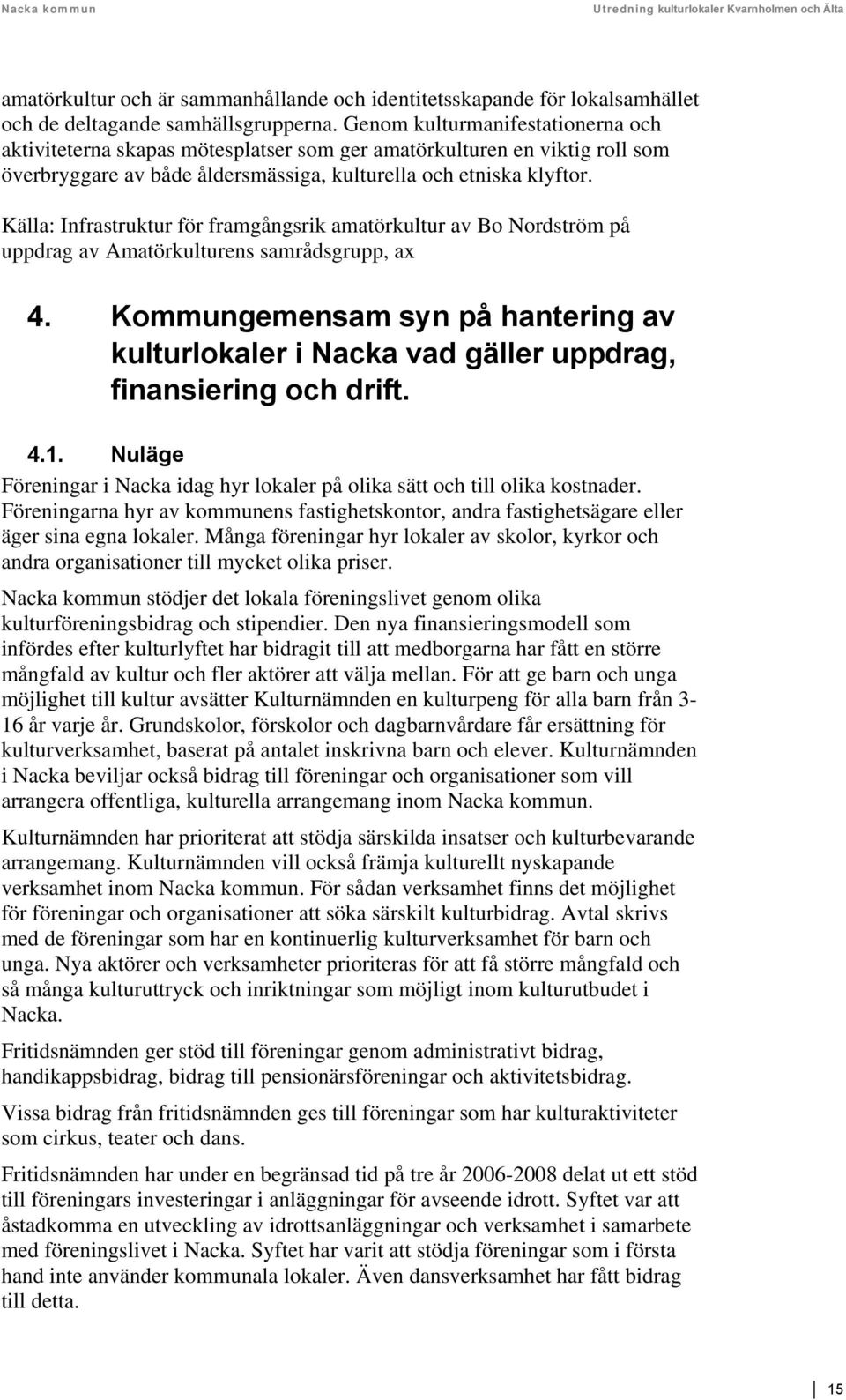 Källa: Infrastruktur för framgångsrik amatörkultur av Bo Nordström på uppdrag av Amatörkulturens samrådsgrupp, ax 4.