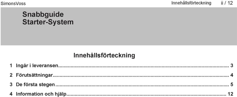 leveransen... 3 2 Förutsättningar.