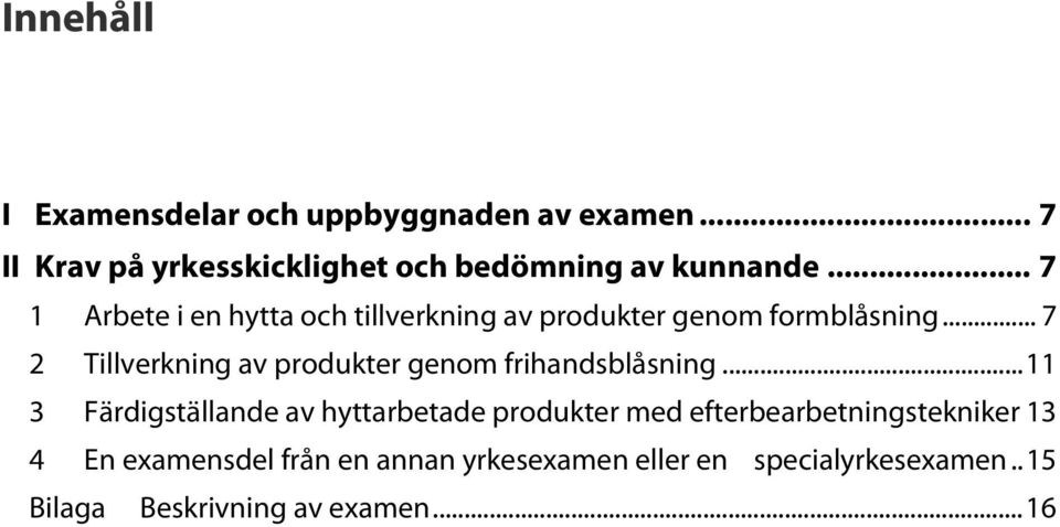 .. 7 2 Tillverkning av produkter genom frihandsblåsning.