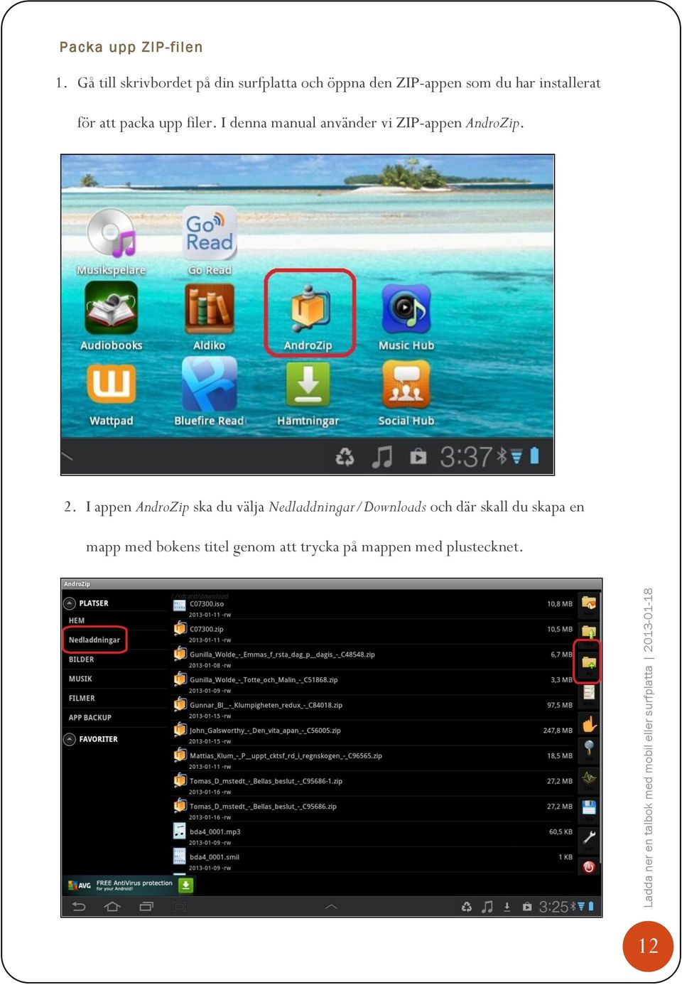 installerat för att packa upp filer. I denna manual använder vi ZIP-appen AndroZip.
