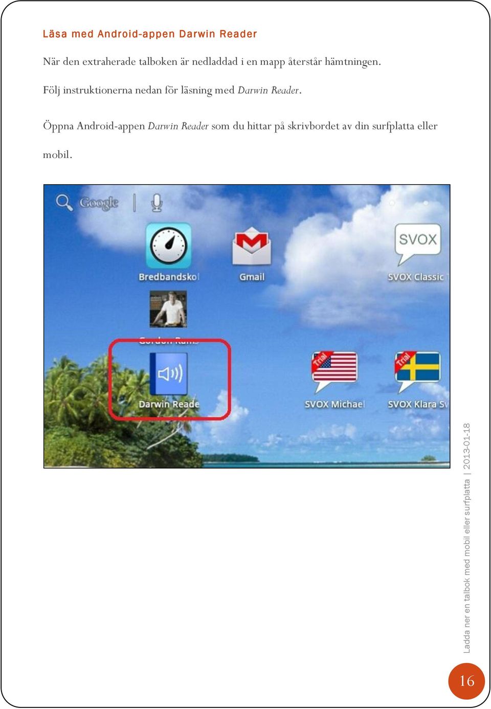 Följ instruktionerna nedan för läsning med Darwin Reader.