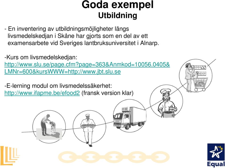 -Kurs om livsmedelskedjan: http://www.slu.se/page.cfm?page=363&anmkod=10056.