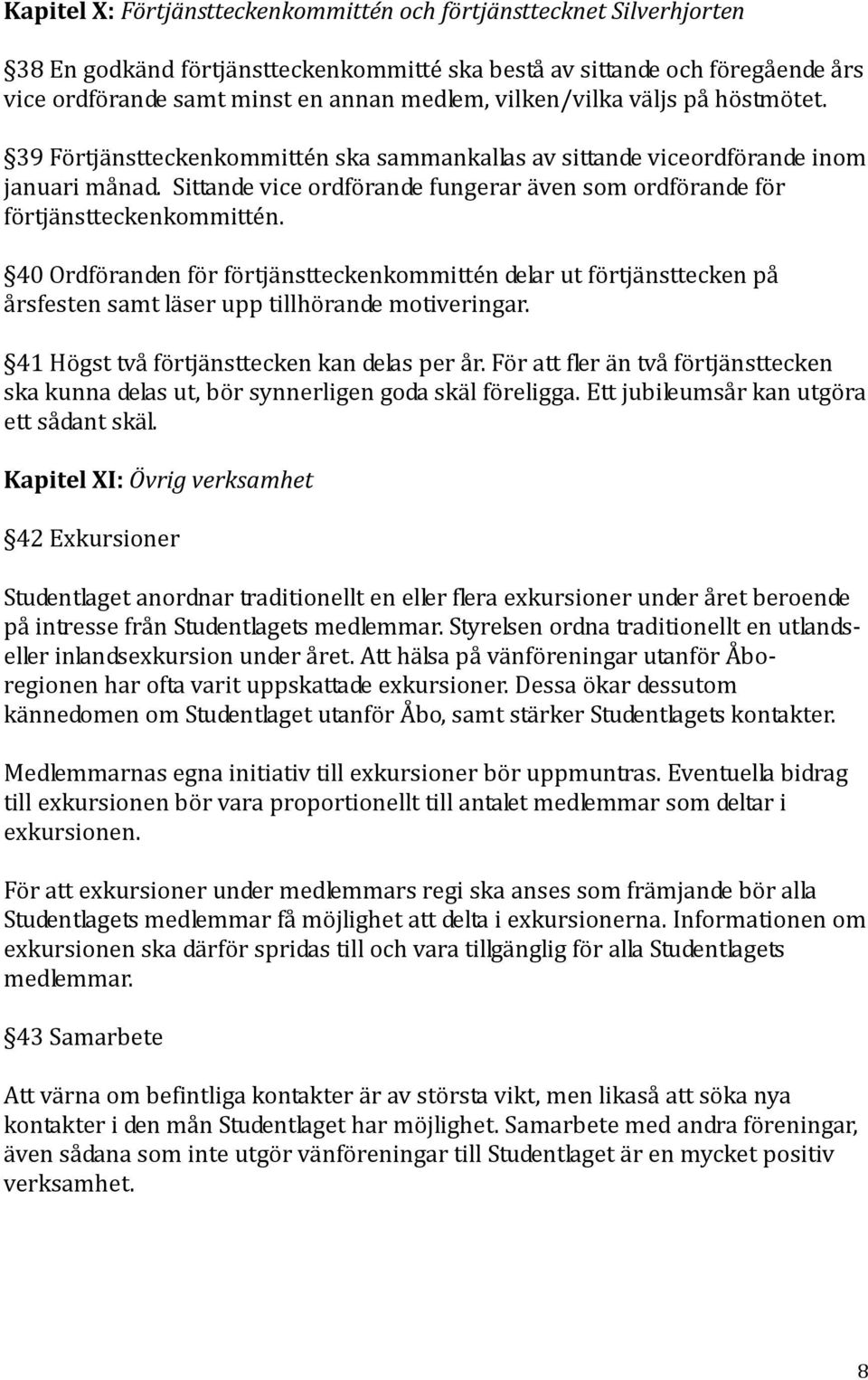Sittande vice ordförande fungerar även som ordförande för förtjänstteckenkommittén.