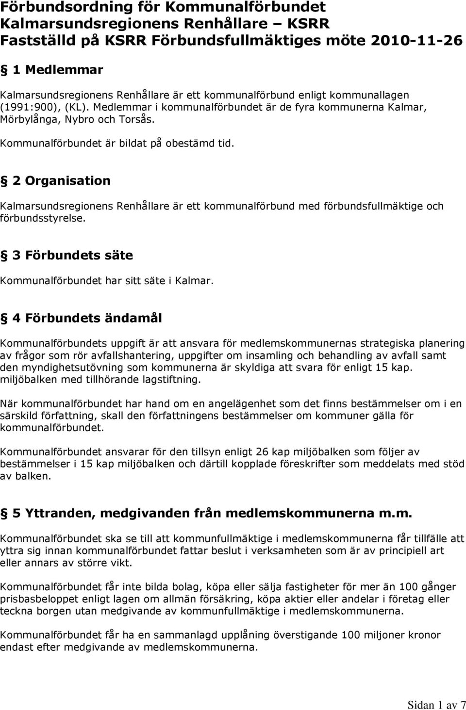 3 Förbundets säte Kommunalförbundet har sitt säte i Kalmar.