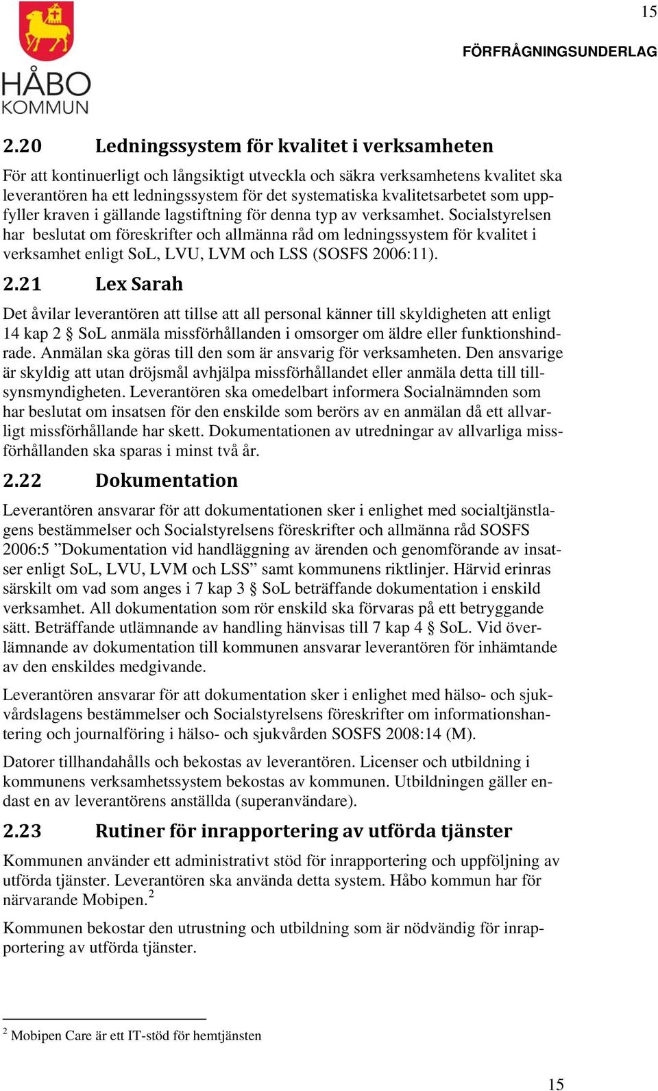 Socialstyrelsen har beslutat om föreskrifter och allmänna råd om ledningssystem för kvalitet i verksamhet enligt SoL, LVU, LVM och LSS (SOSFS 20