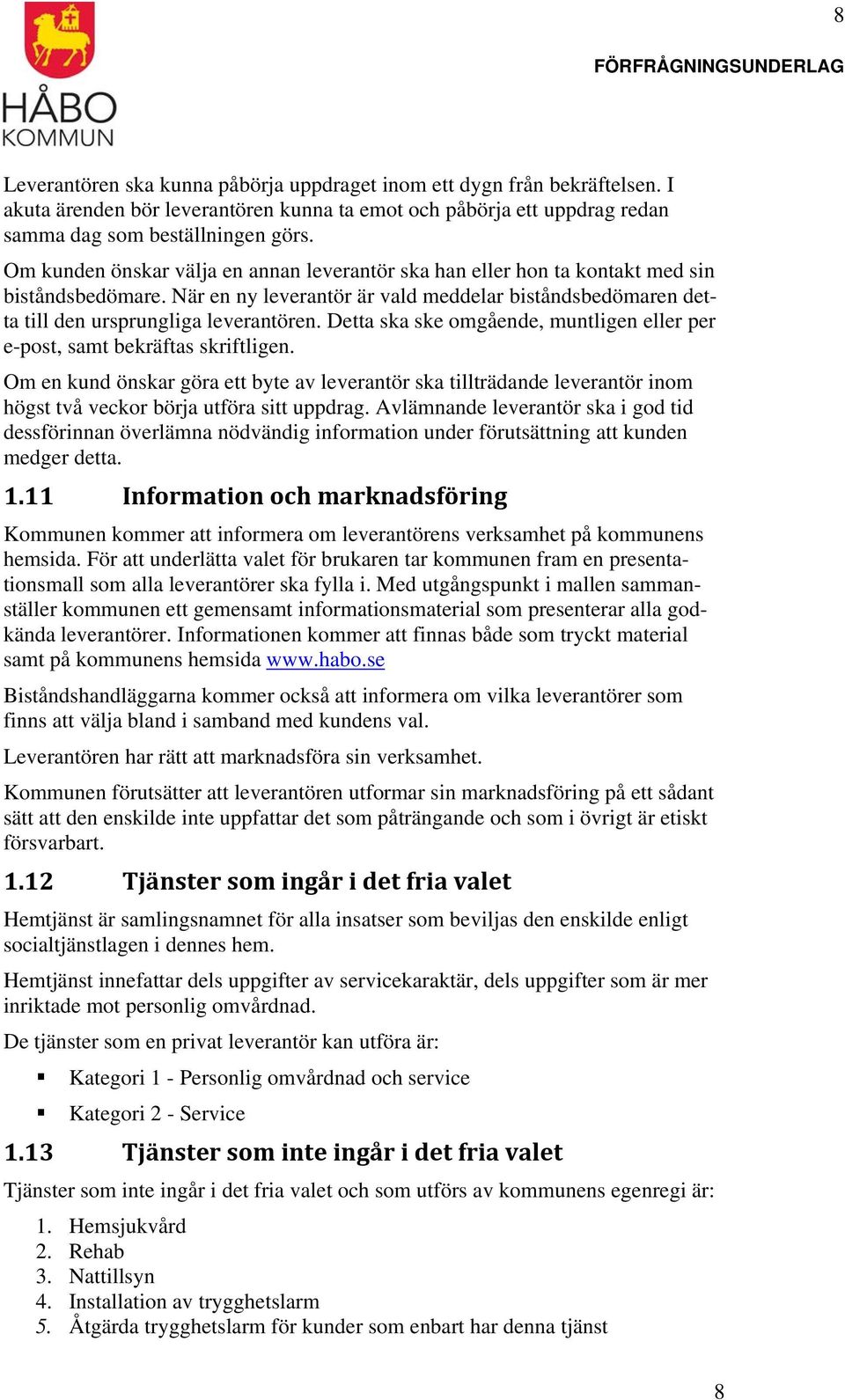 Detta ska ske omgående, muntligen eller per e-post, samt bekräftas skriftligen.