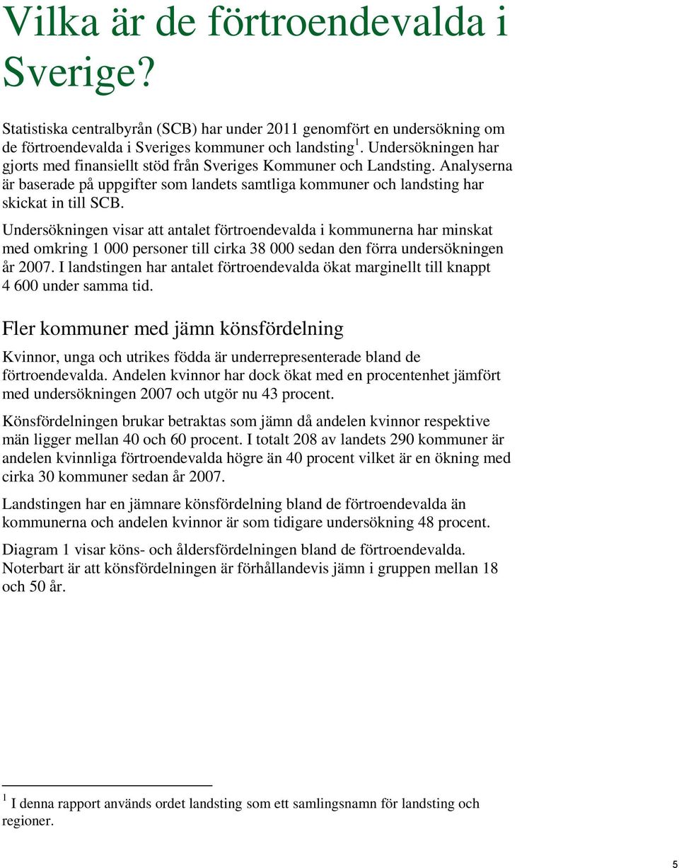 Undersökningen visar att antalet förtroendevalda i kommunerna har minskat med omkring 1 000 personer till cirka 38 000 sedan den förra undersökningen år 2007.