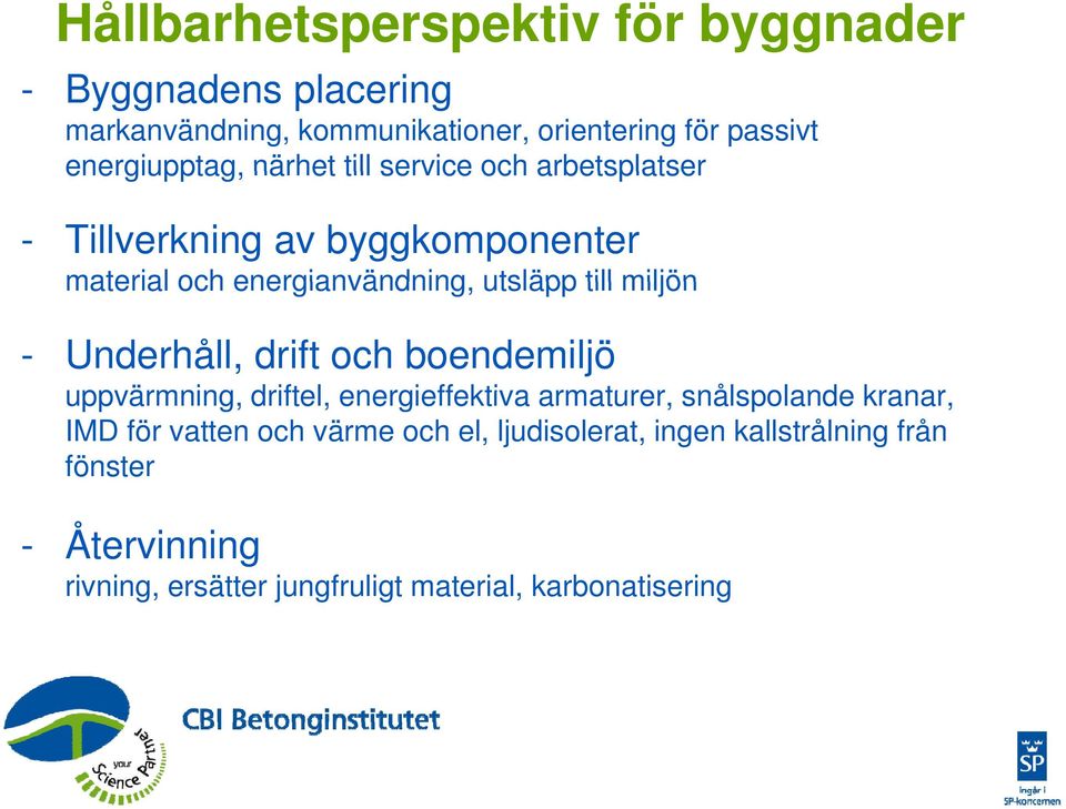 till miljön - Underhåll, drift och boendemiljö uppvärmning, driftel, energieffektiva armaturer, snålspolande kranar, IMD för