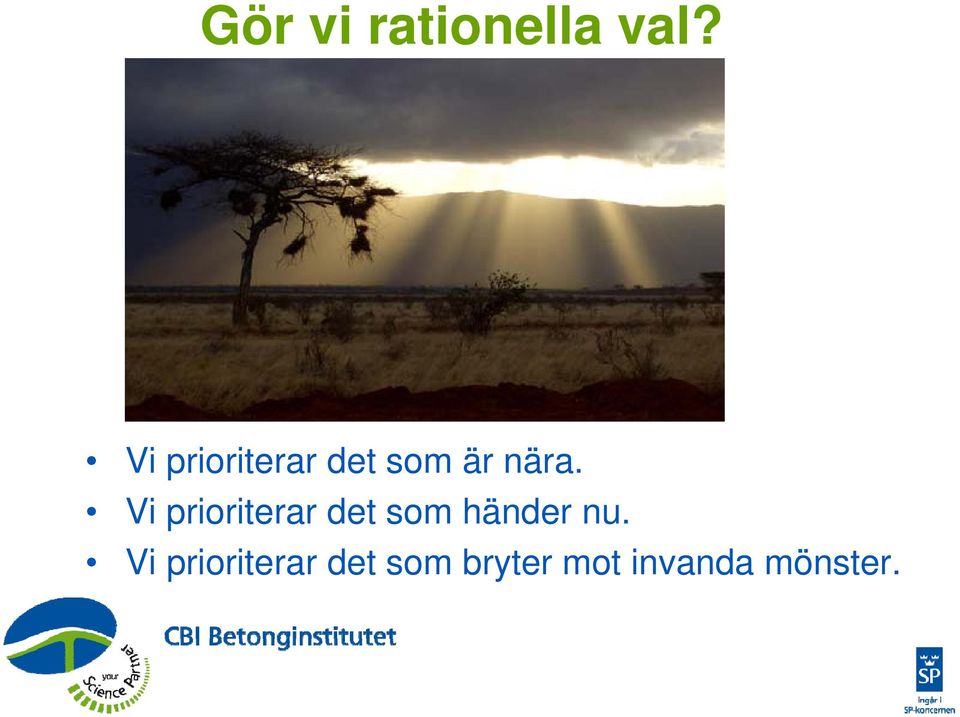 Vi prioriterar det som händer nu.