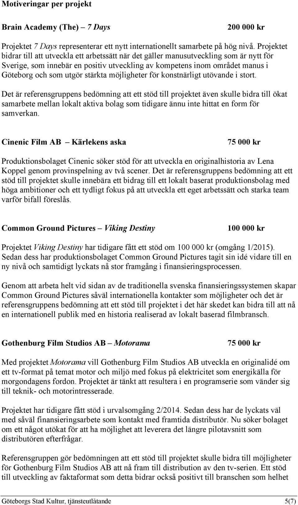 stärkta möjligheter för konstnärligt utövande i stort.