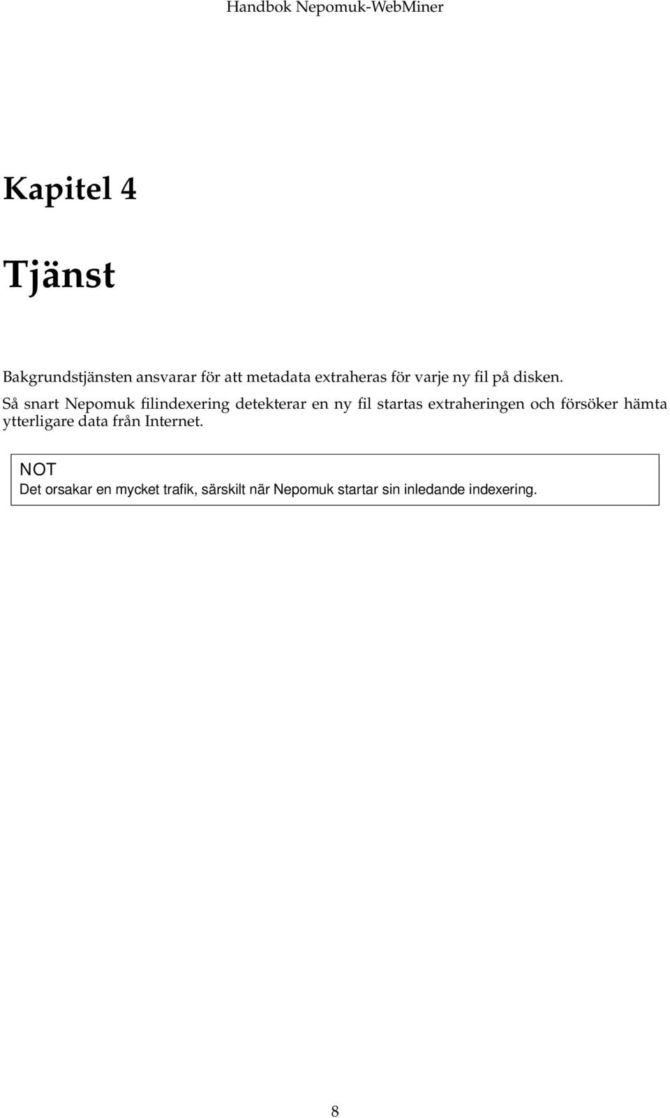 Så snart Nepomuk filindexering detekterar en ny fil startas extraheringen och