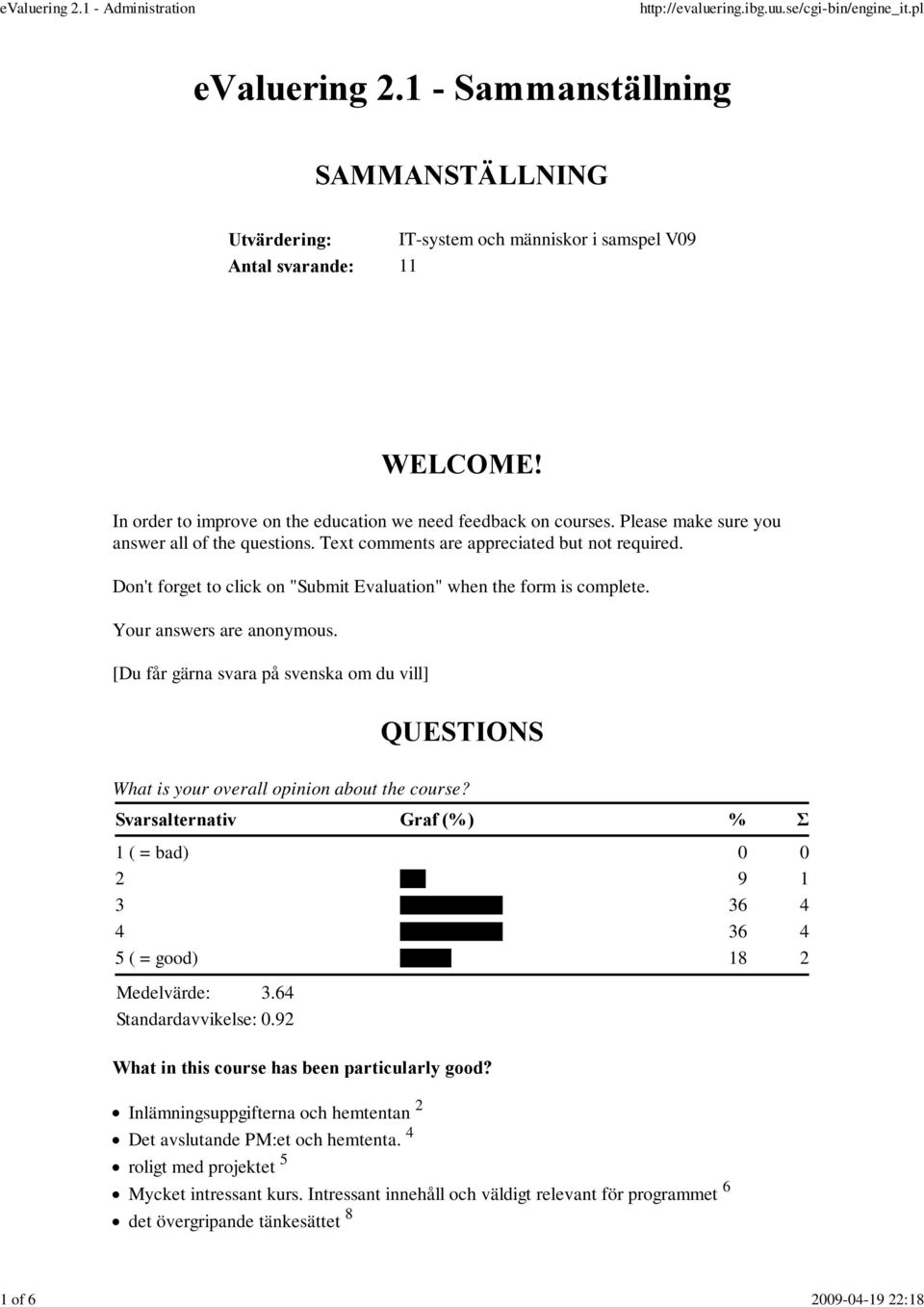 Don't forget to click on "Submit Evaluation" when the form is complete. Your answers are anonymous. [Du får gärna svara på svenska om du vill] QUESTIONS What is your overall opinion about the course?