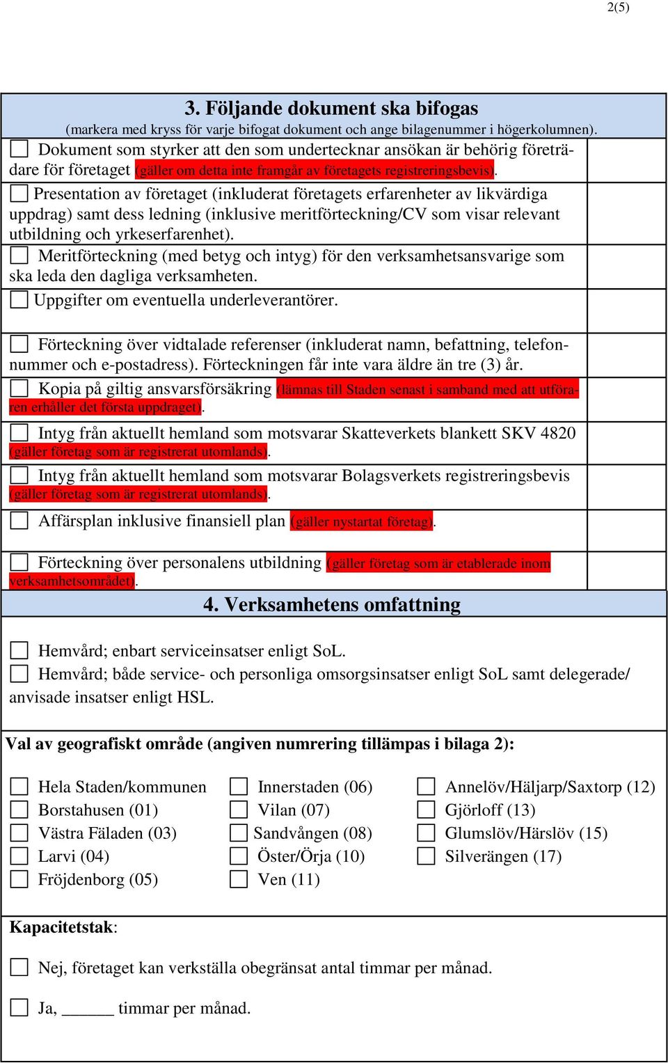 Presentation av företaget (inkluderat företagets erfarenheter av likvärdiga uppdrag) samt dess ledning (inklusive meritförteckning/cv som visar relevant utbildning och yrkeserfarenhet).