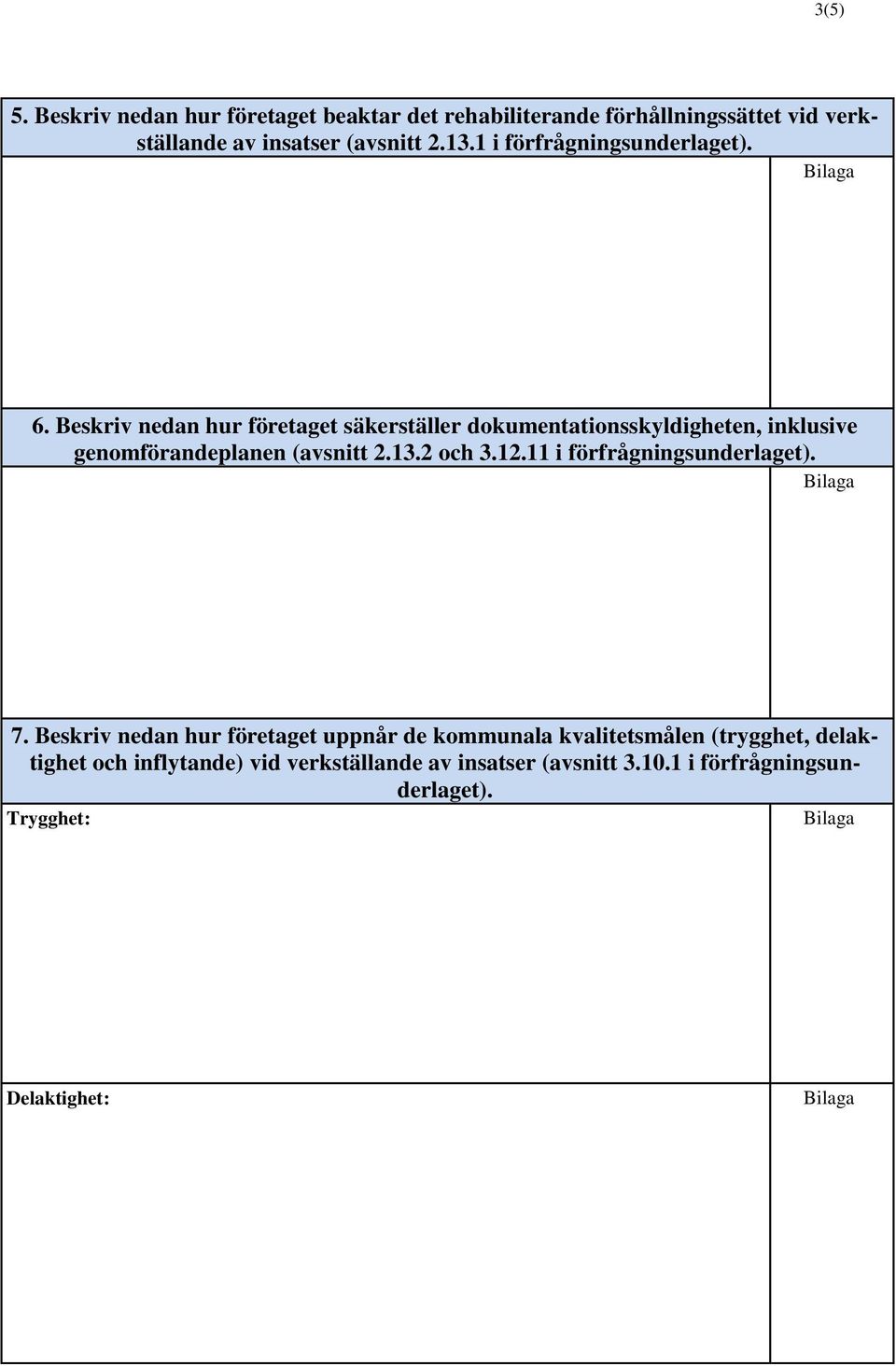 Beskriv nedan hur företaget säkerställer dokumentationsskyldigheten, inklusive genomförandeplanen (avsnitt 2.13.2 och 3.12.