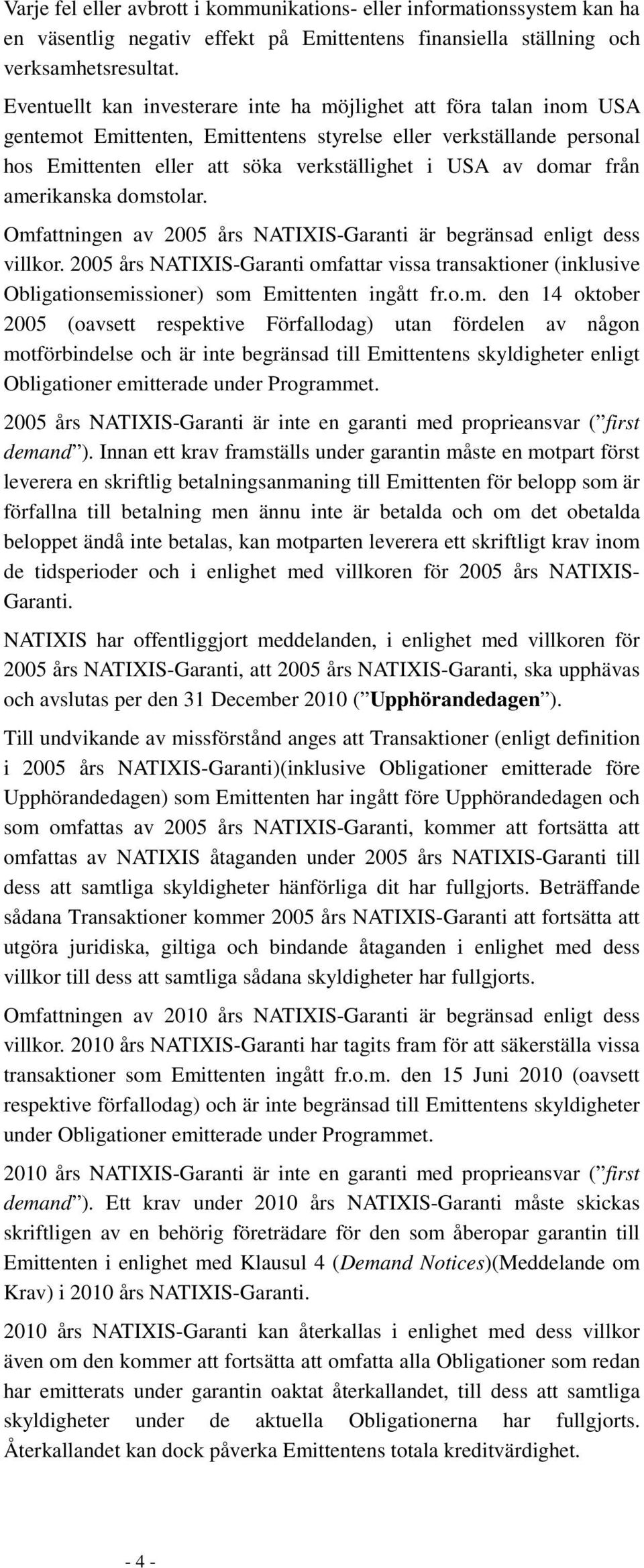 från amerikanska domstolar. Omfattningen av 2005 års NATIXIS-Garanti är begränsad enligt dess villkor.