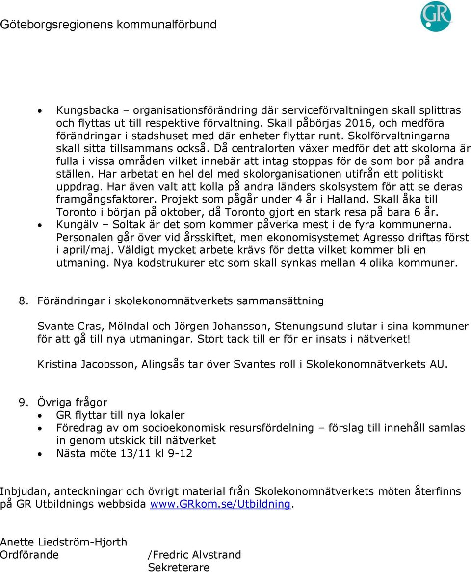 Då centralorten växer medför det att skolorna är fulla i vissa områden vilket innebär att intag stoppas för de som bor på andra ställen.