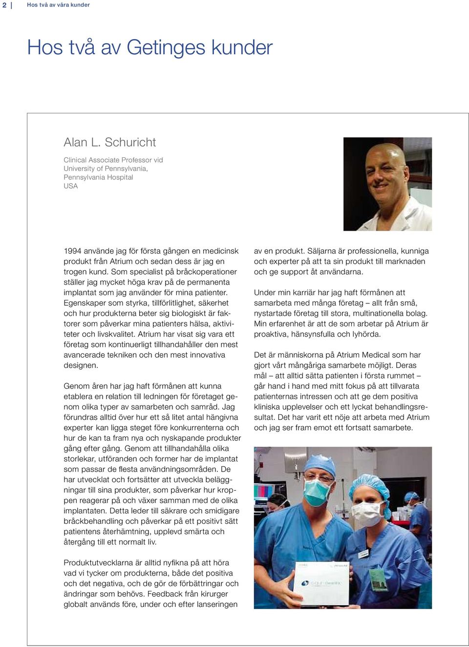 om specialist på bråckoperationer ställer jag m cket höga krav på de permanenta implantat som jag använder för mina patienter.