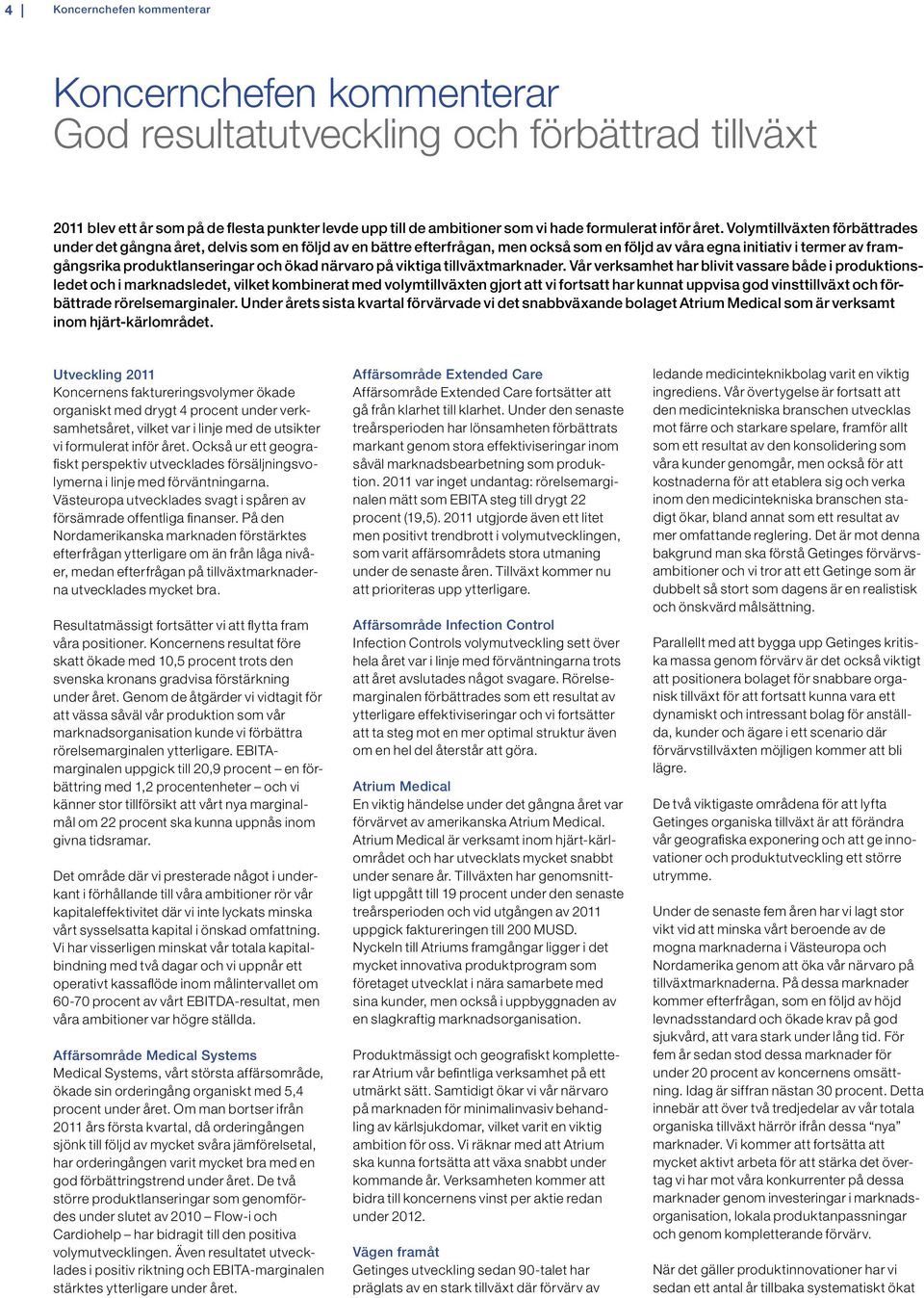 volymtillväxten förbättrades under det gångna året, delvis som en följd av en bättre efterfrågan, men också som en följd av våra egna initiativ i termer av framgångsrika produktlanseringar och ökad