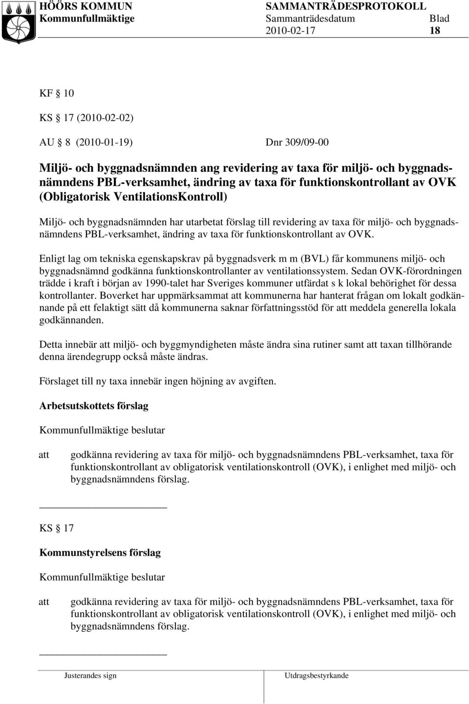 taxa för funktionskontrollant av OVK. Enligt lag om tekniska egenskapskrav på byggnadsverk m m (BVL) får kommunens miljö- och byggnadsnämnd godkänna funktionskontrollanter av ventilationssystem.