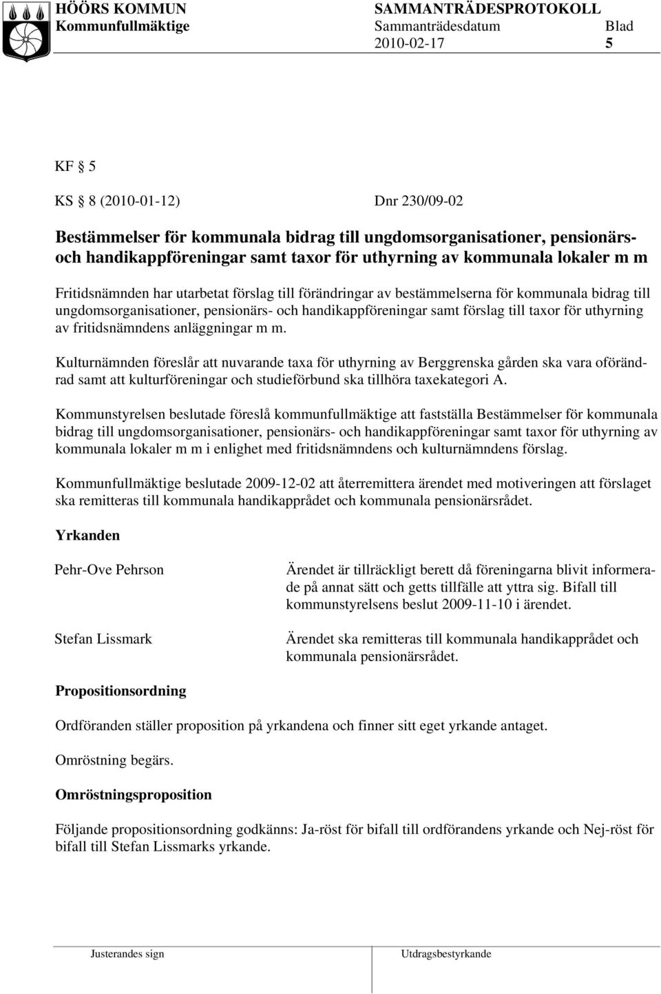 fritidsnämndens anläggningar m m. Kulturnämnden föreslår nuvarande taxa för uthyrning av Berggrenska gården ska vara oförändrad samt kulturföreningar och studieförbund ska tillhöra taxekategori A.