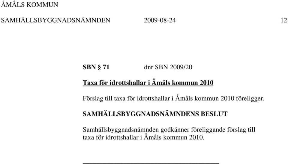 idrottshallar i Åmåls kommun 2010 föreligger.