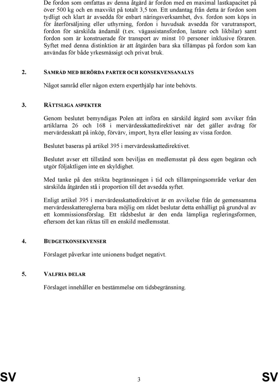 fordon som köps in för återförsäljning eller uthyrning, fordon i huvudsak avsedda för varutransport, fordon för särskilda ändamål (t.ex.