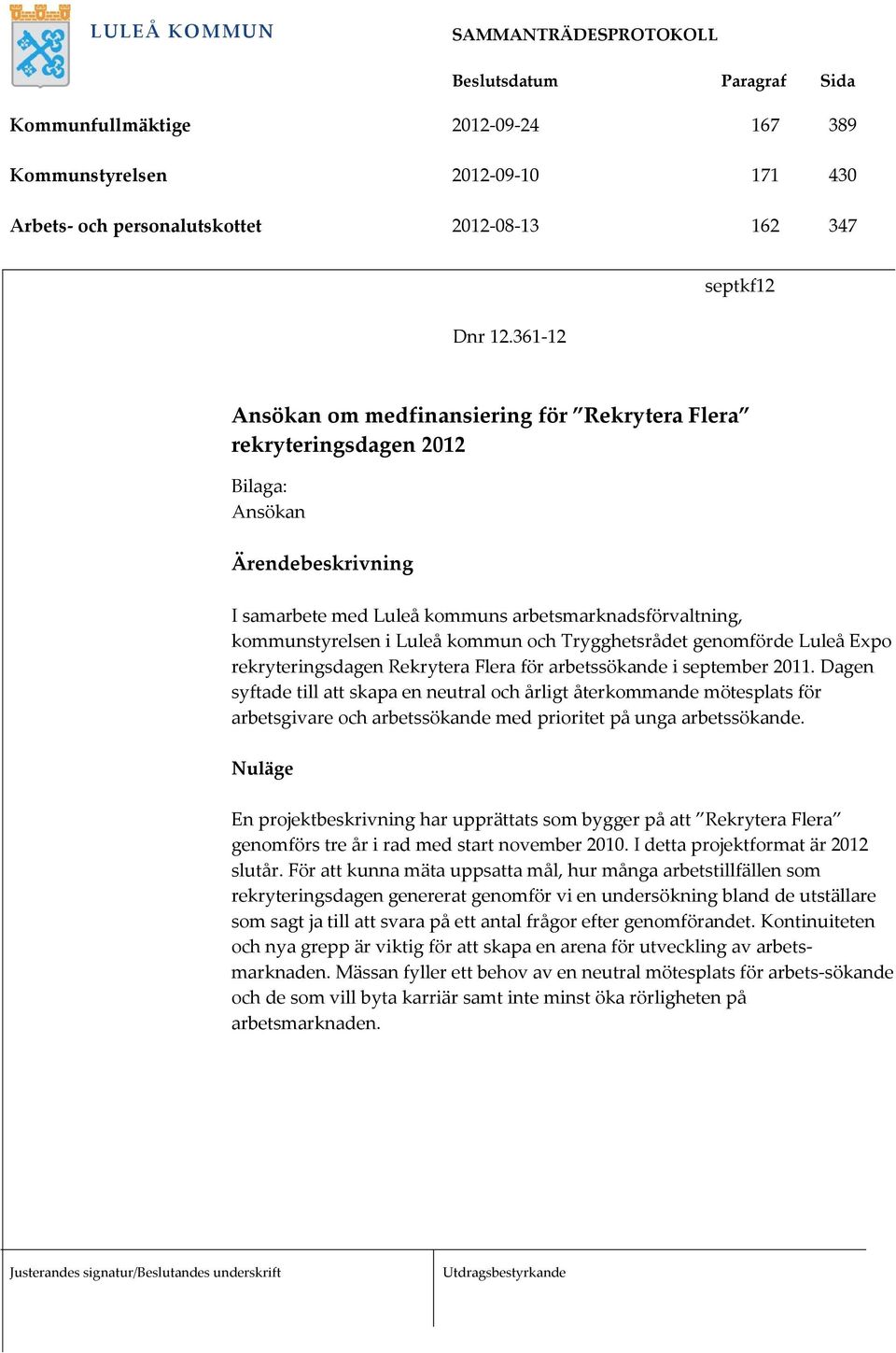 Luleå kommun och Trygghetsrådet genomförde Luleå Expo rekryteringsdagen Rekrytera Flera för arbetssökande i september 2011.