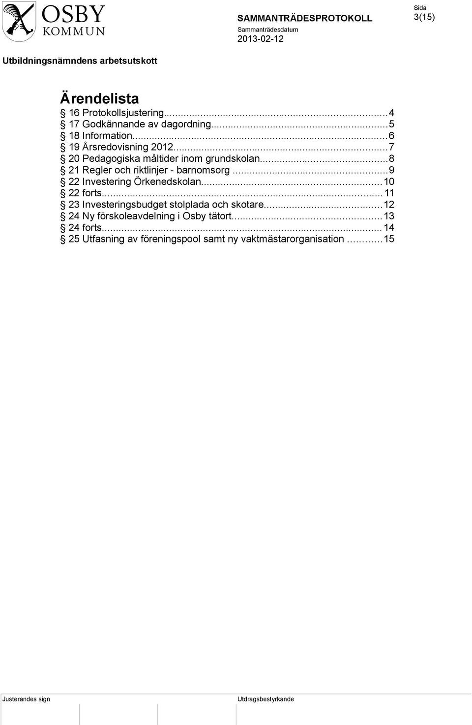 ..8 21 Regler och riktlinjer - barnomsorg...9 22 Investering Örkenedskolan...10 22 forts.