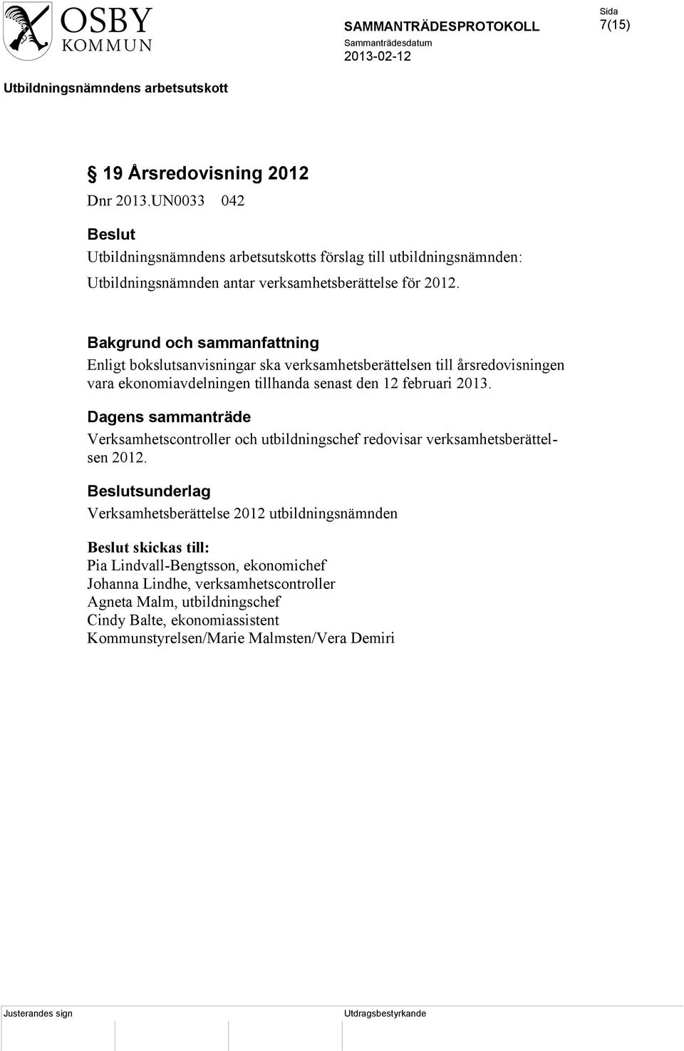 2013. Dagens sammanträde Verksamhetscontroller och utbildningschef redovisar verksamhetsberättelsen 2012.