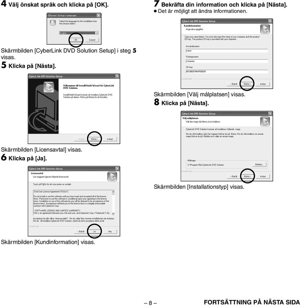 5 Klicka på [Nästa]. Skärmbilden [Välj målplatsen] visas. 8 Klicka på [Nästa].