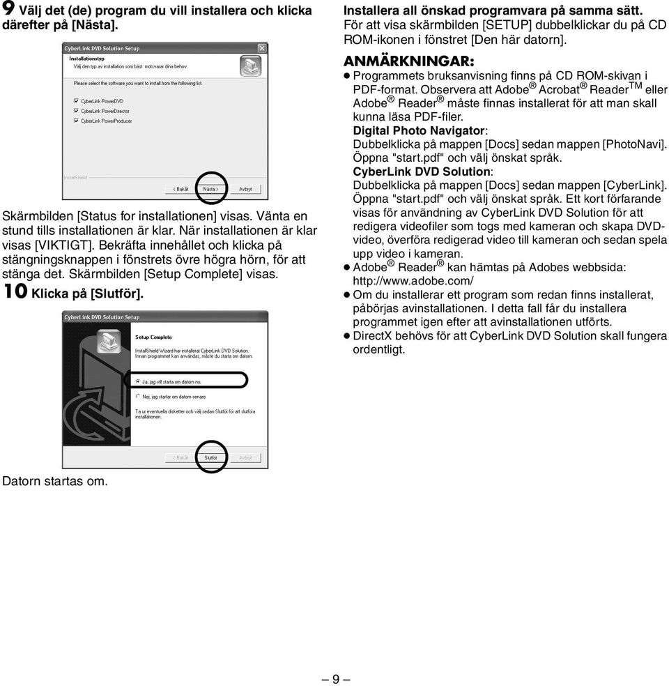 10 Klicka på [Slutför]. Installera all önskad programvara på samma sätt. För att visa skärmbilden [SETUP] dubbelklickar du på CD ROM-ikonen i fönstret [Den här datorn].