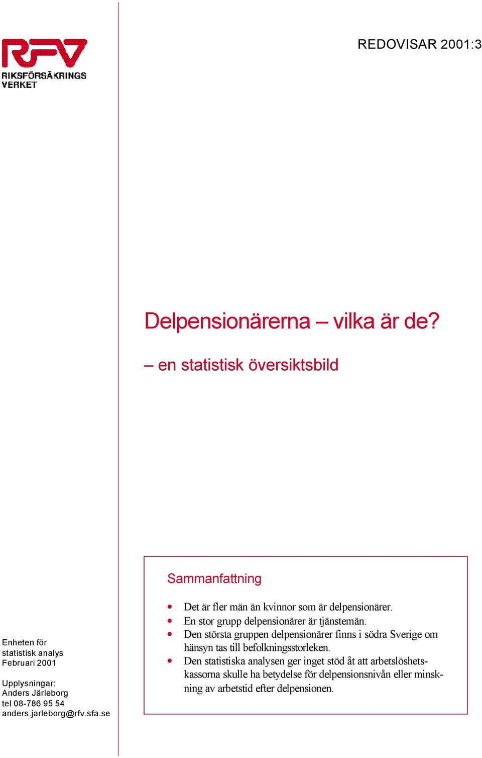 anders.jarleborg@rfv.sfa.se Det är fler män än kvinnor som är delpensionärer. En stor grupp delpensionärer är tjänstemän.