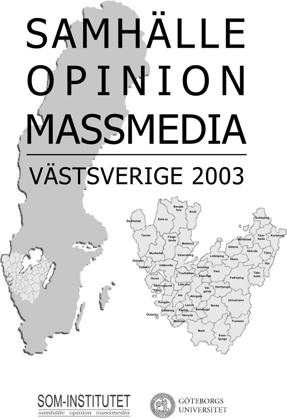 Ale Kungälv Göteborg Öckerö Lilla Edet Trollhättan Grästorp Lidköping Vara Essunga Vänersborg Stenungsund Tjörn
