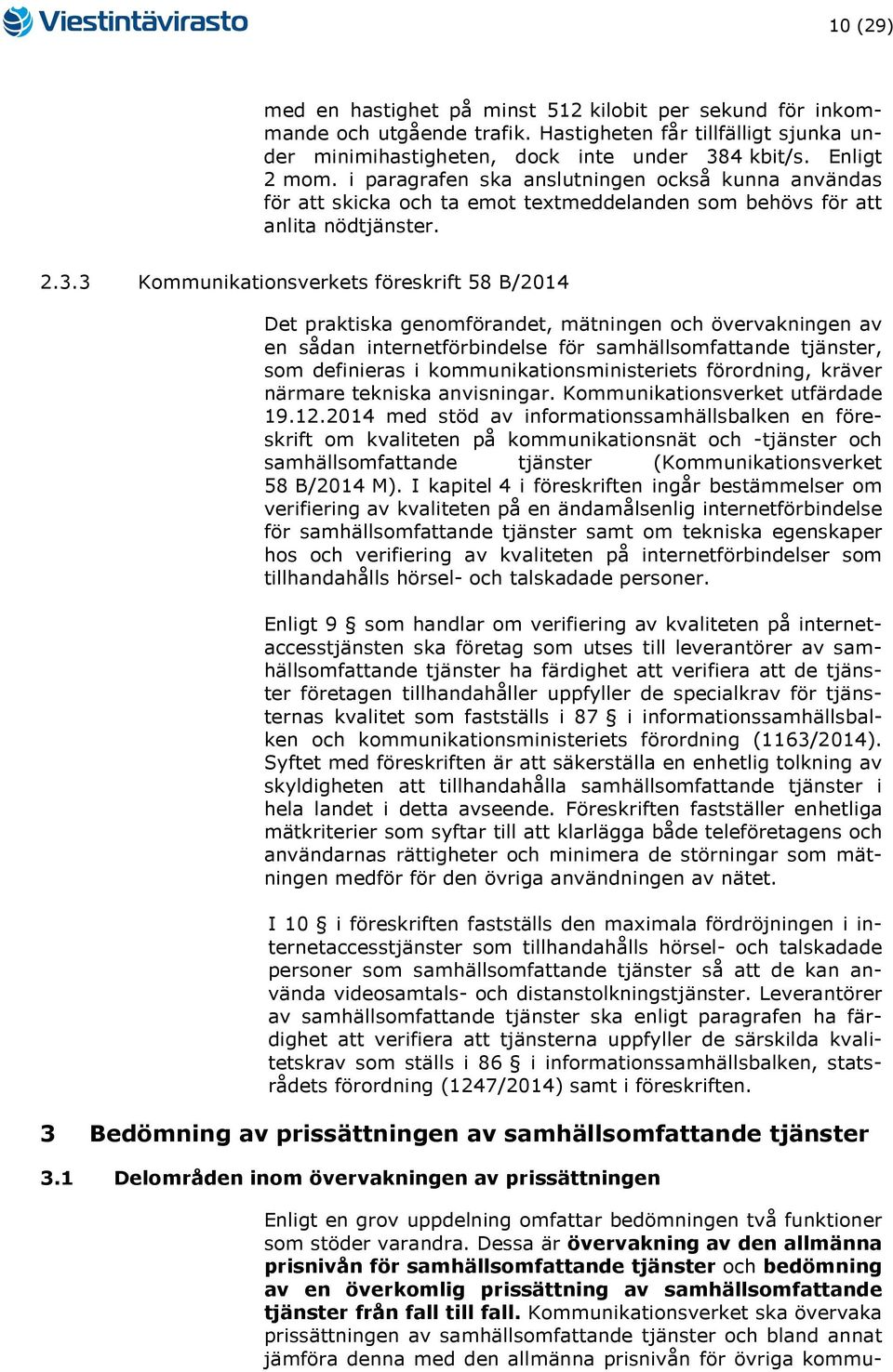 3 Kommunikationsverkets föreskrift 58 B/2014 Det praktiska genomförandet, mätningen och övervakningen av en sådan internetförbindelse för samhällsomfattande tjänster, som definieras i