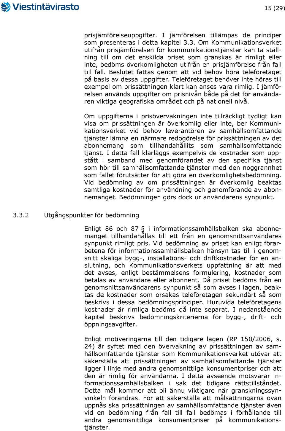 prisjämförelse från fall till fall. Beslutet fattas genom att vid behov höra teleföretaget på basis av dessa uppgifter.