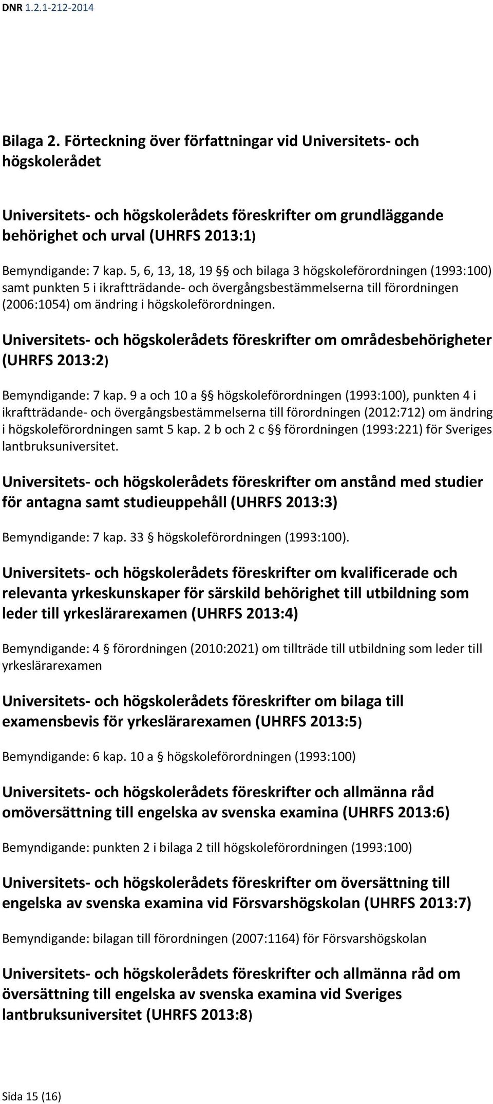 Universitets- och högskolerådets föreskrifter om områdesbehörigheter (UHRFS 2013:2) Bemyndigande: 7 kap.