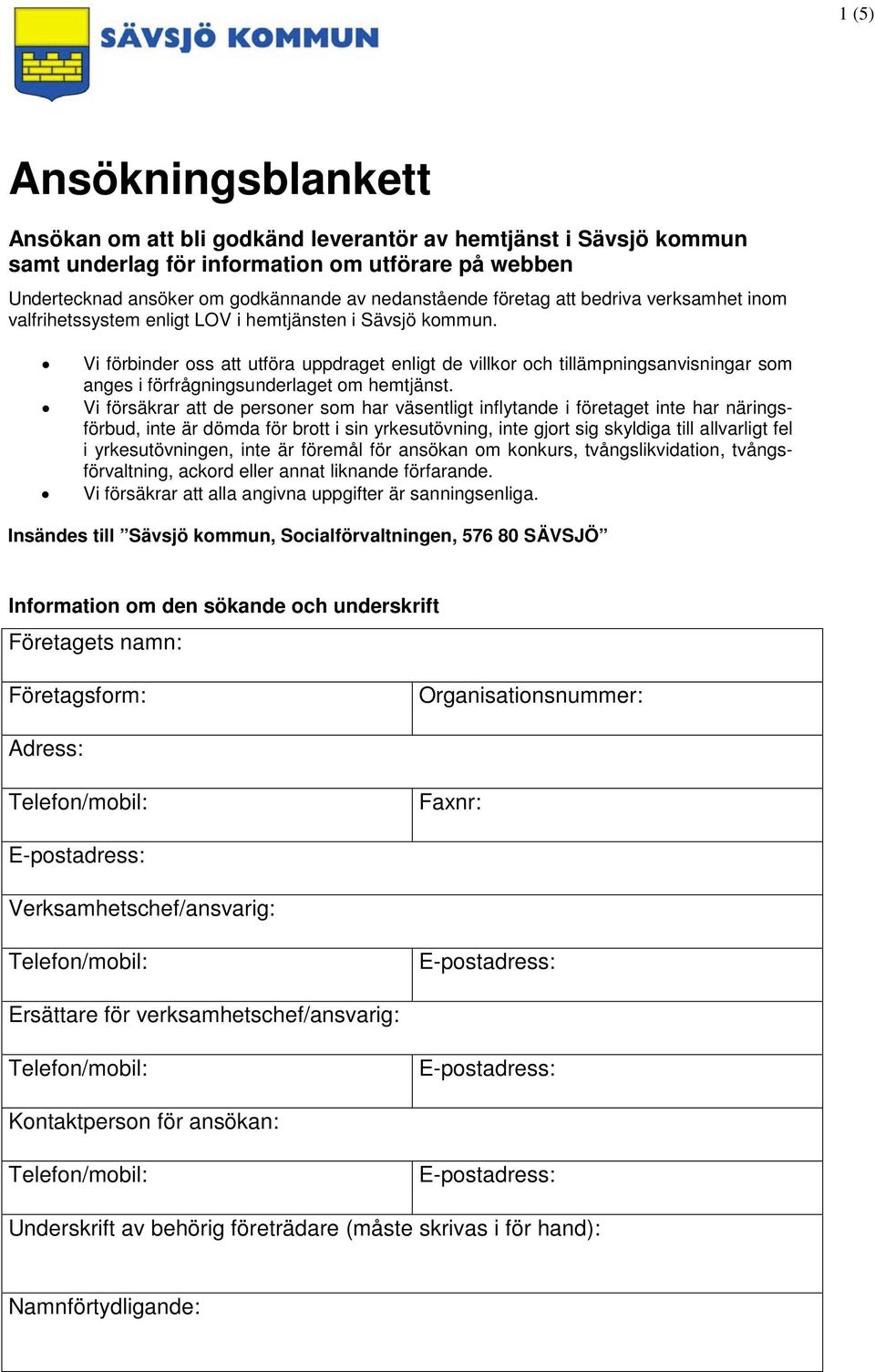 Vi förbinder oss att utföra uppdraget enligt de villkor och tillämpningsanvisningar som anges i förfrågningsunderlaget om hemtjänst.