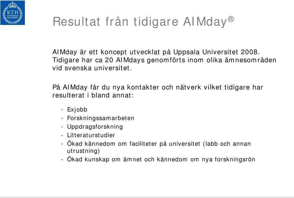 På AIMday får du nya kontakter och nätverk vilket tidigare har resulterat i bland annat: - Exjobb -