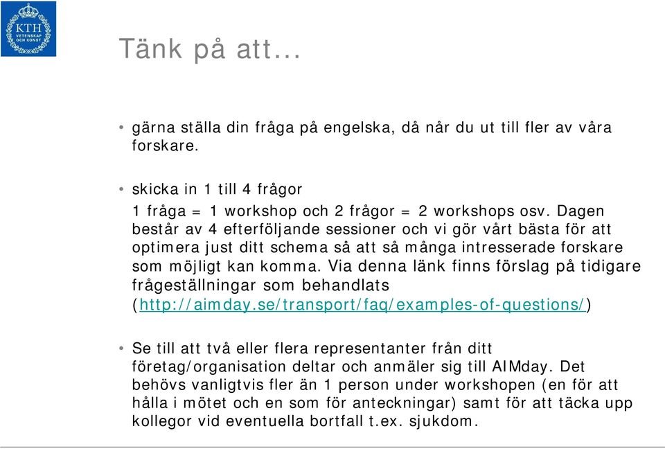 Via denna länk finns förslag på tidigare frågeställningar som behandlats (http://aimday.