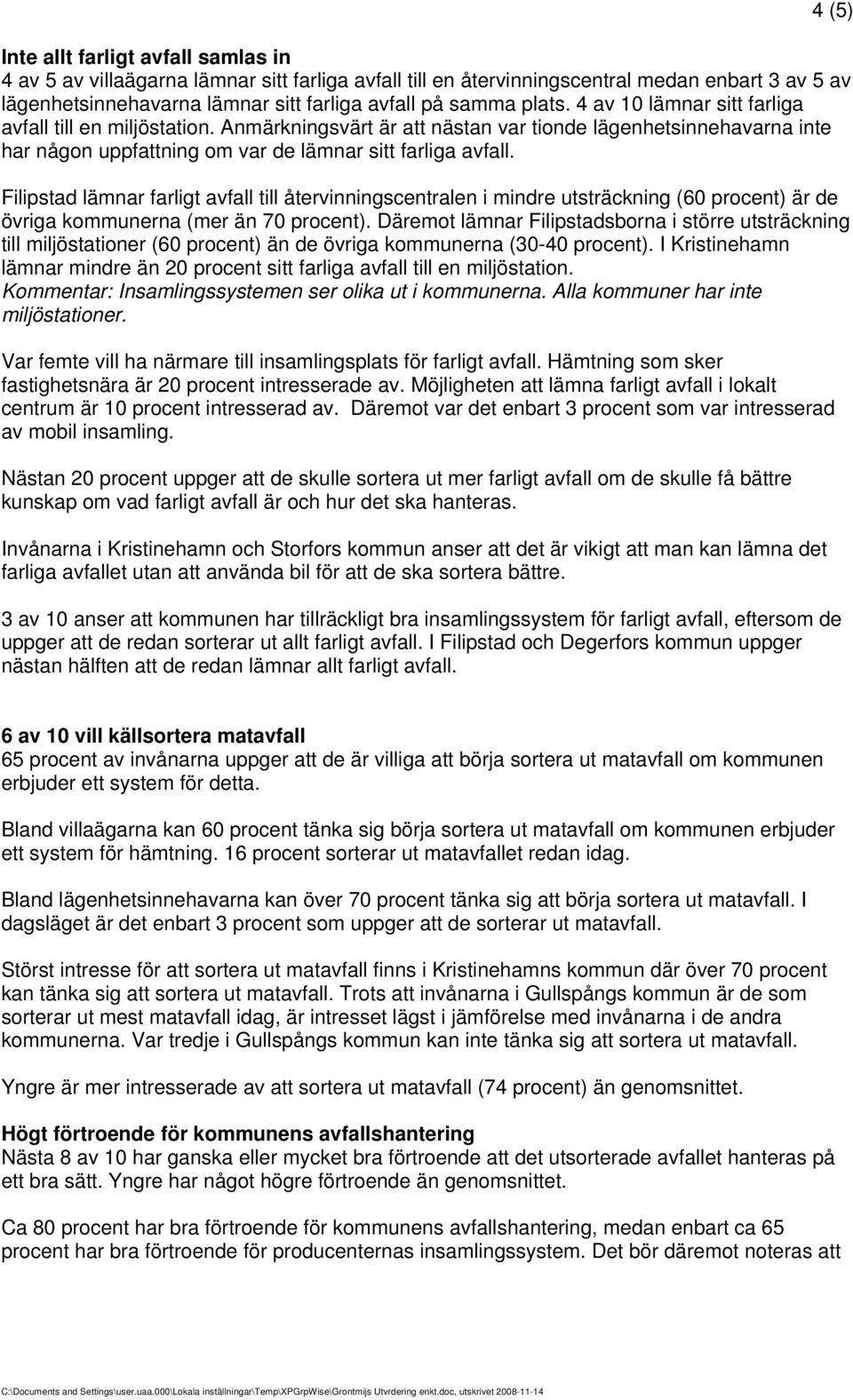 Filipstad lämnar farligt avfall till återvinningscentralen i mindre utsträckning (60 procent) är de övriga kommunerna (mer än 70 procent).