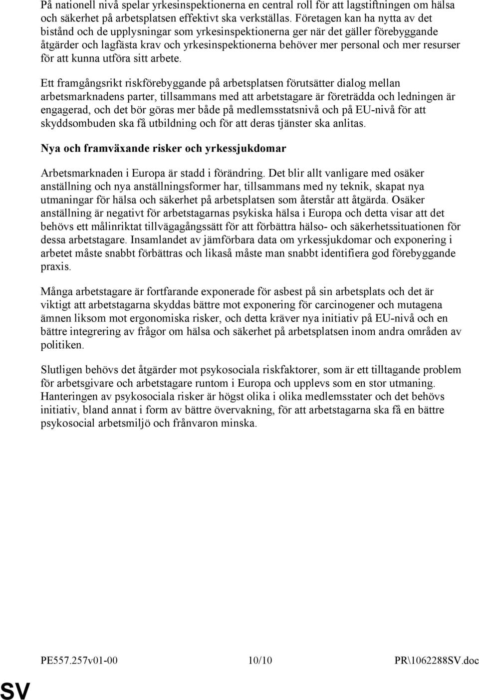 resurser för att kunna utföra sitt arbete.